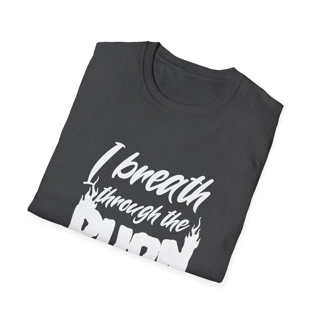 I Breathe Through the Burn Motivational T-Shirt