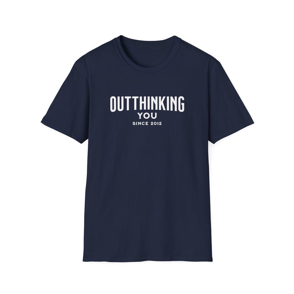 Outthinking You Since 2012 T-Shirt with Bold Text Design