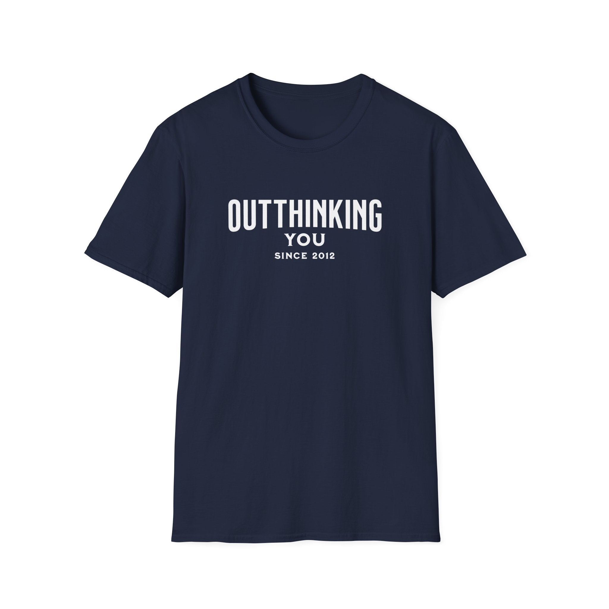 Outthinking You Since 2012 T-Shirt with Bold Text Design