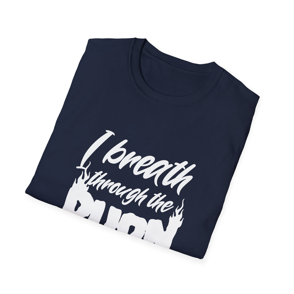 I Breathe Through the Burn Motivational T-Shirt