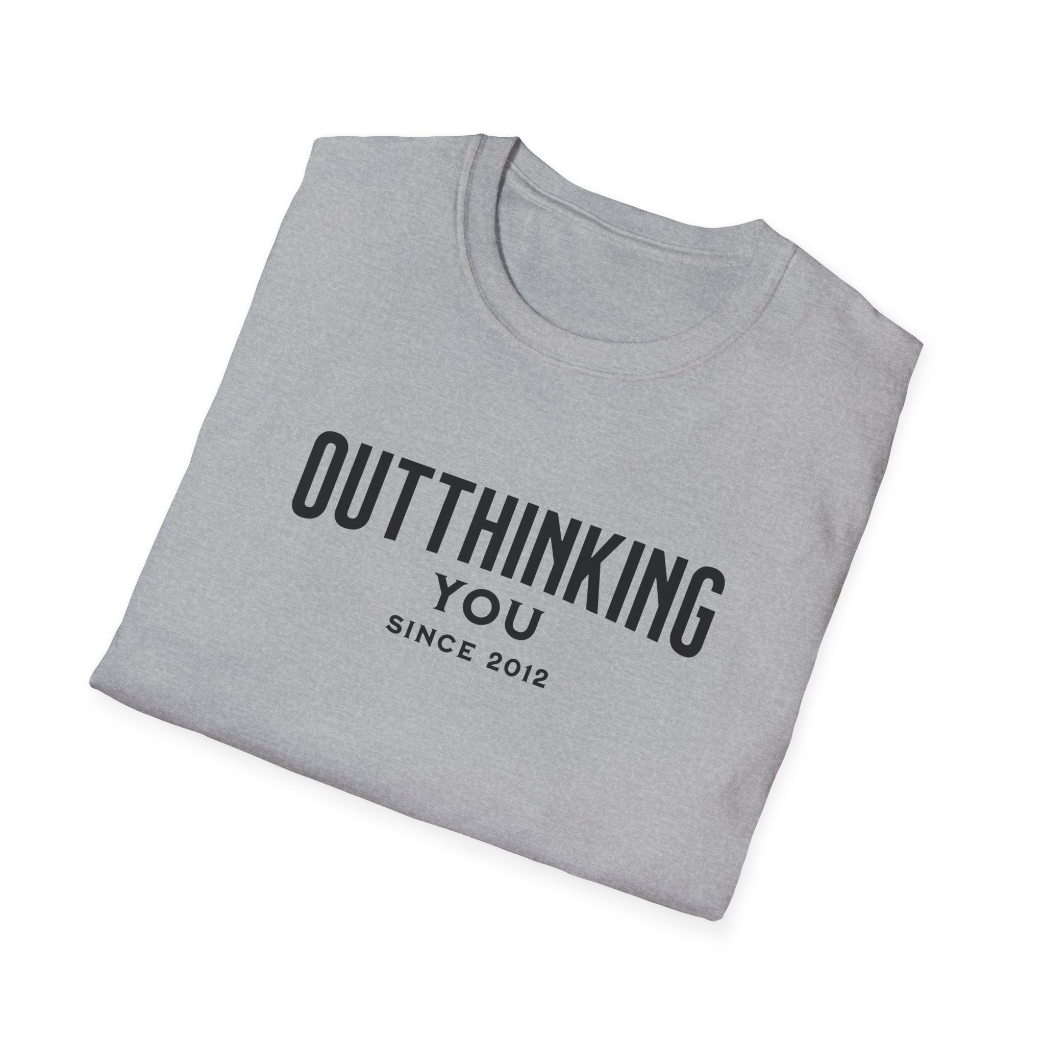 Outthinking You Since 2012 T-Shirt with Bold Text Design