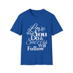 Inspirational T-Shirt: Love What You Do & Success Will Follow