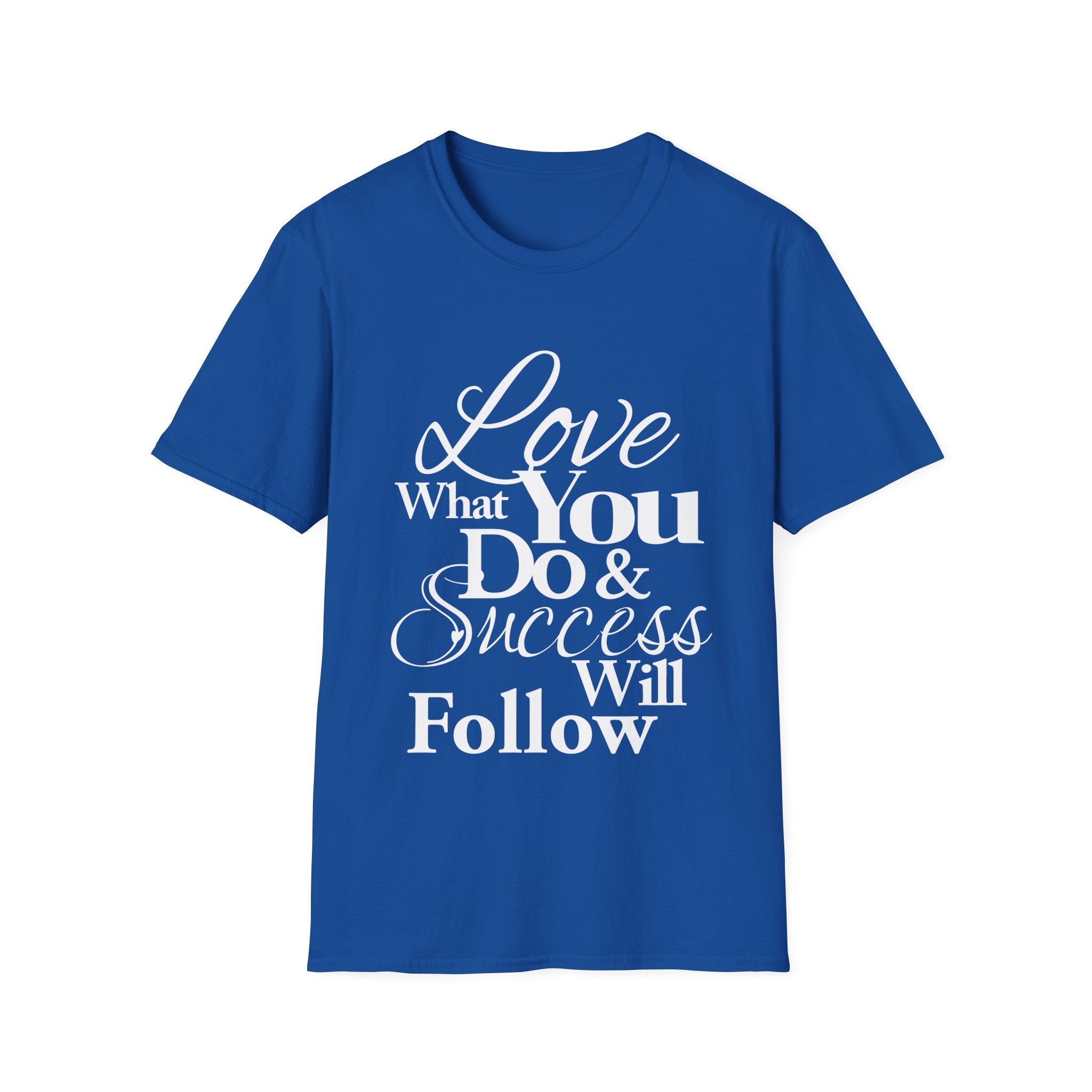 Inspirational T-Shirt: Love What You Do & Success Will Follow