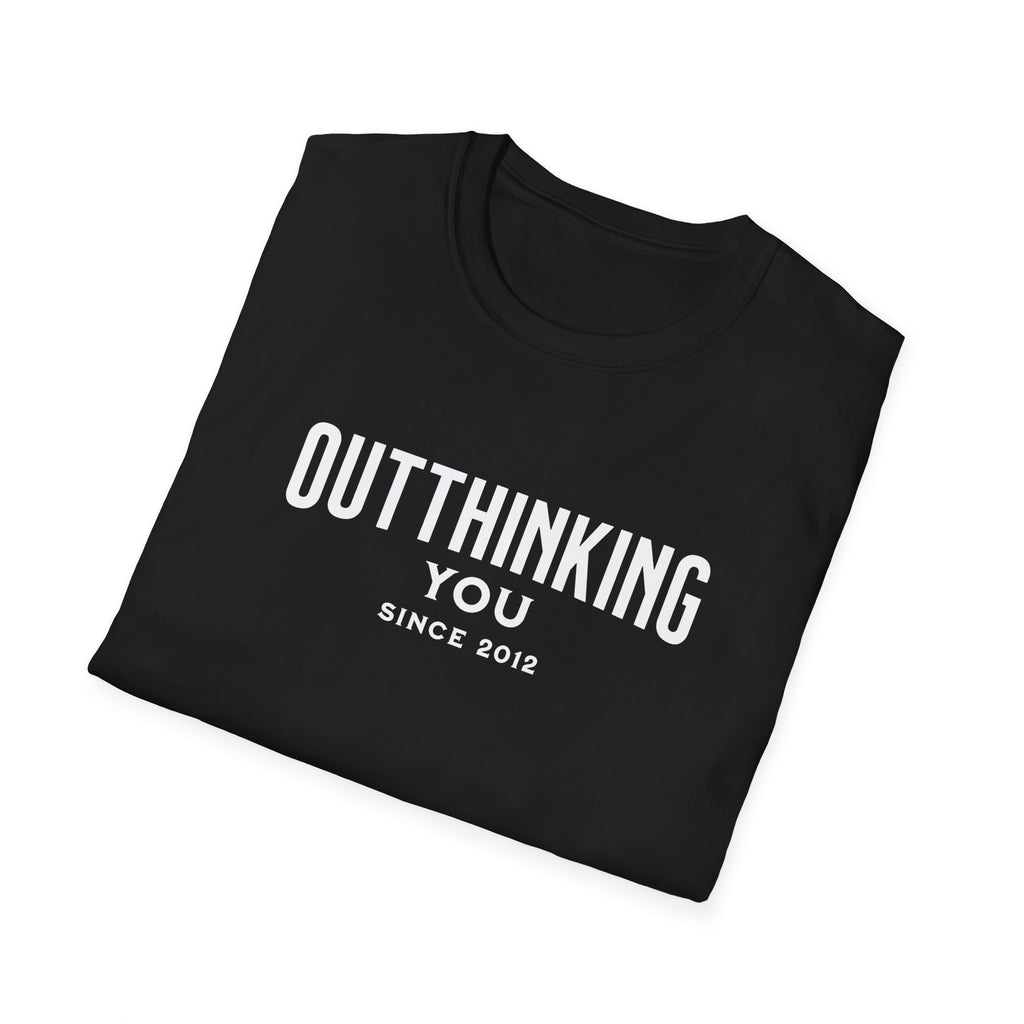 Outthinking You Since 2012 T-Shirt with Bold Text Design