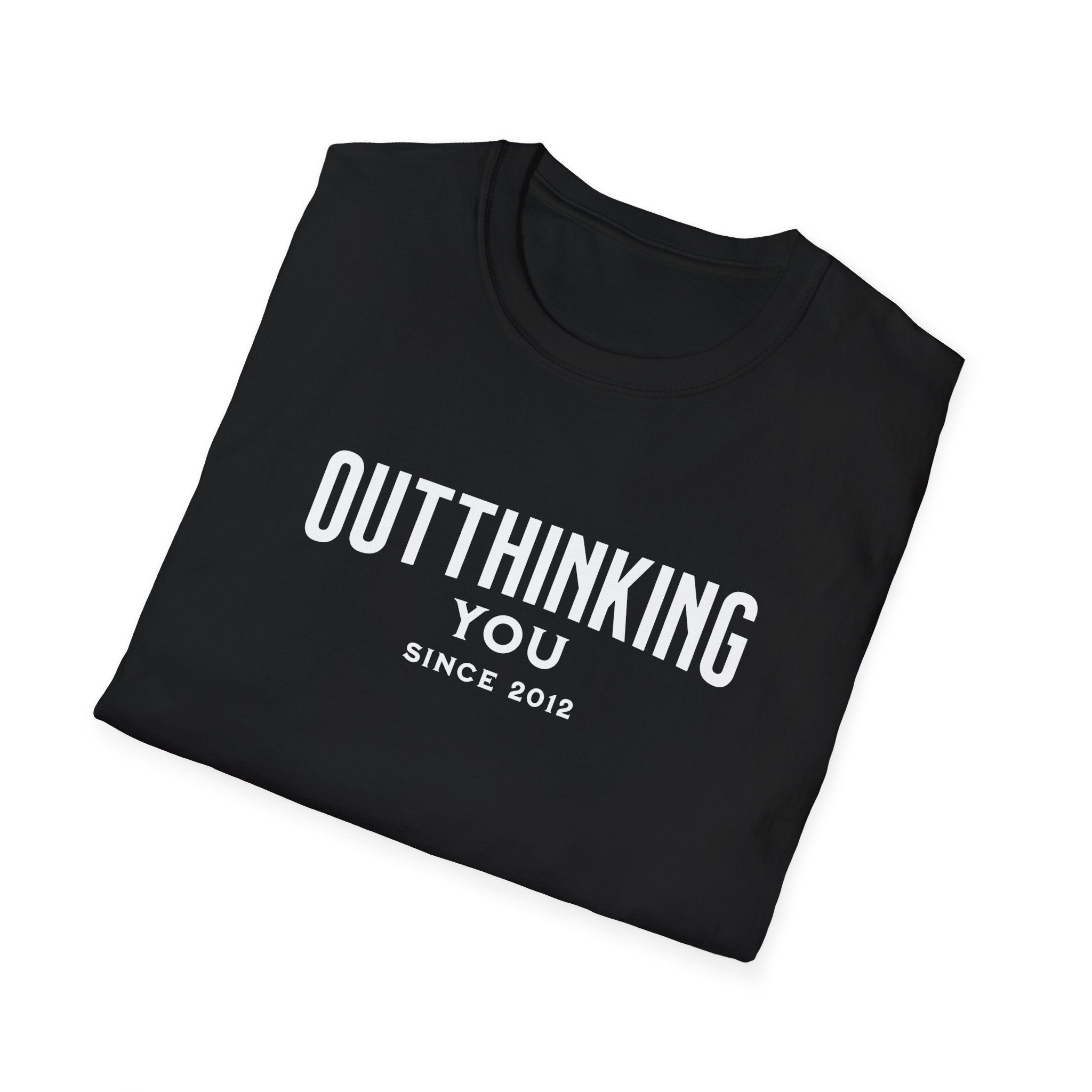Outthinking You Since 2012 T-Shirt with Bold Text Design