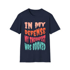 In My Defense My Therapist Was Booked T-Shirt