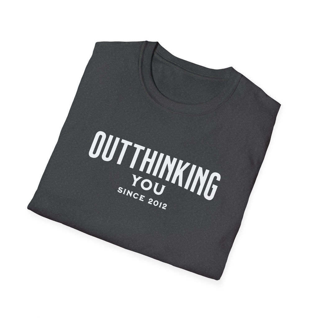 Outthinking You Since 2012 T-Shirt with Bold Text Design